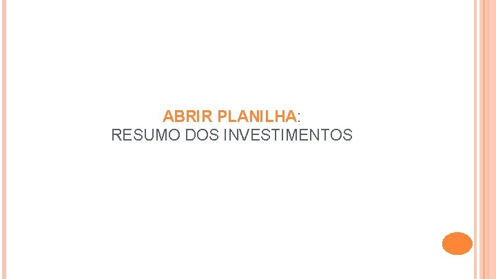 ABRIR PLANILHA: RESUMO DOS INVESTIMENTOS 