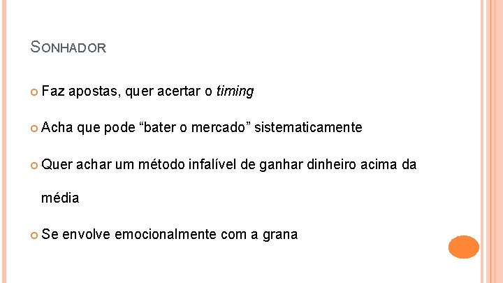 SONHADOR Faz apostas, quer acertar o timing Acha que pode “bater o mercado” sistematicamente