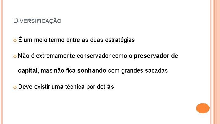 DIVERSIFICAÇÃO É um meio termo entre as duas estratégias Não é extremamente conservador como