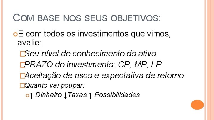 COM BASE NOS SEUS OBJETIVOS: E com todos os investimentos que vimos, avalie: �Seu