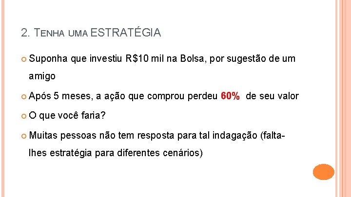 2. TENHA UMA ESTRATÉGIA Suponha que investiu R$10 mil na Bolsa, por sugestão de