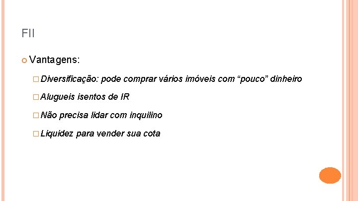 FII Vantagens: � Diversificação: � Alugueis � Não pode comprar vários imóveis com “pouco”