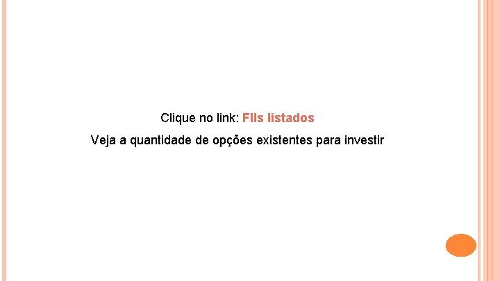 Clique no link: FIIs listados Veja a quantidade de opções existentes para investir 