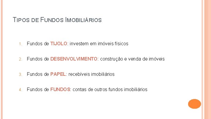 TIPOS DE FUNDOS IMOBILIÁRIOS 1. Fundos de TIJOLO: investem em imóveis físicos 2. Fundos