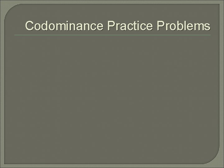 Codominance Practice Problems Codominance Practice Problems
