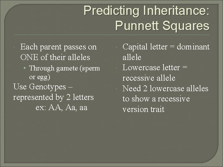 Predicting Inheritance: Punnett Squares Each parent passes on ONE of their alleles • Through Predicting Inheritance: Punnett Squares Each parent passes on ONE of their alleles • Through