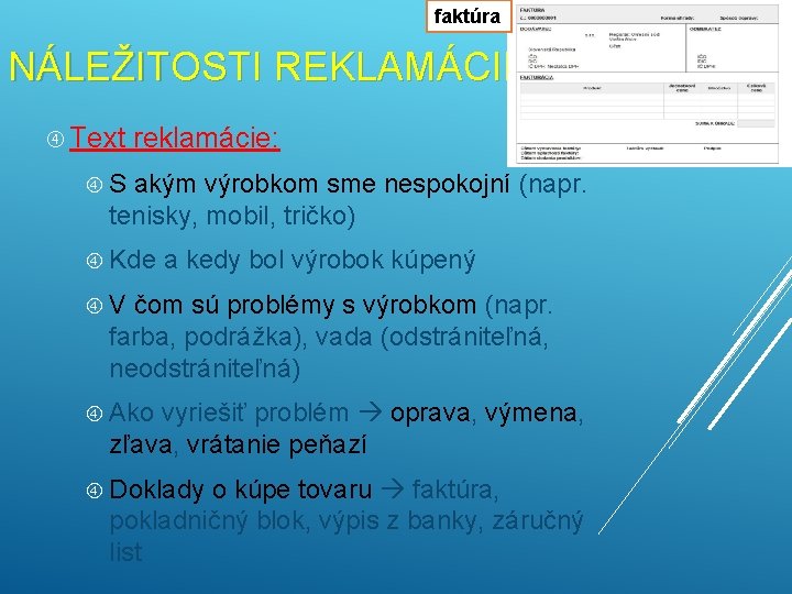 faktúra NÁLEŽITOSTI REKLAMÁCIE Text reklamácie: S akým výrobkom sme nespokojní (napr. tenisky, mobil, tričko)