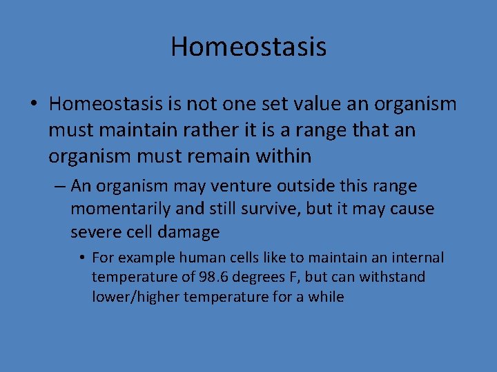 Homeostasis • Homeostasis is not one set value an organism must maintain rather it