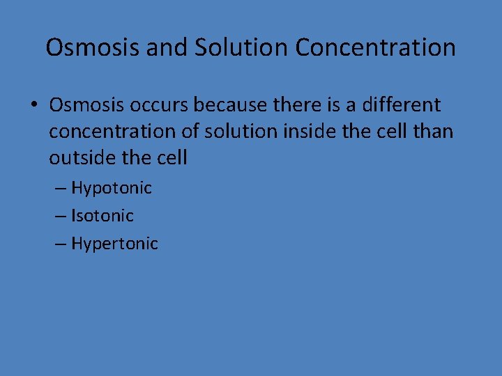 Osmosis and Solution Concentration • Osmosis occurs because there is a different concentration of