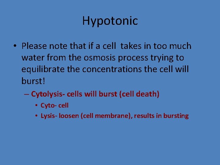 Hypotonic • Please note that if a cell takes in too much water from