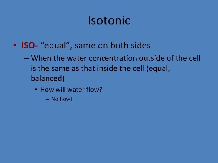 Isotonic • ISO- “equal”, same on both sides – When the water concentration outside