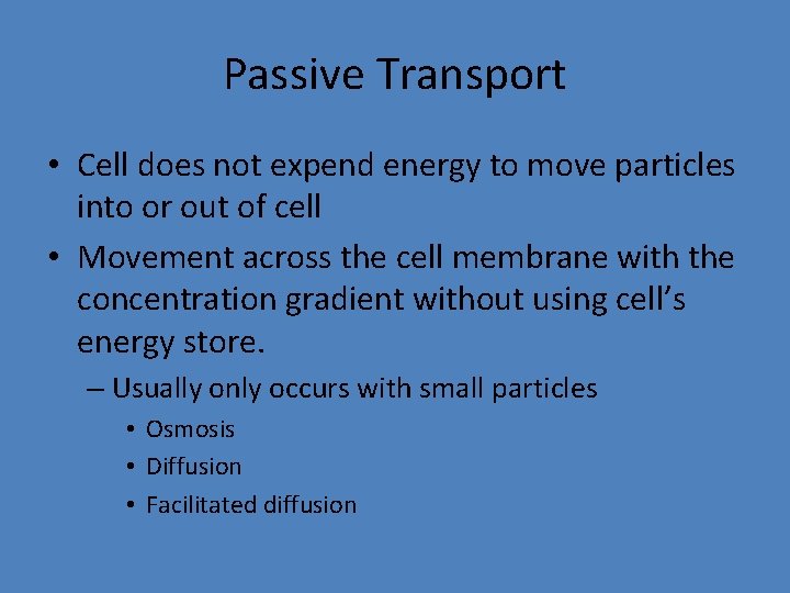 Passive Transport • Cell does not expend energy to move particles into or out