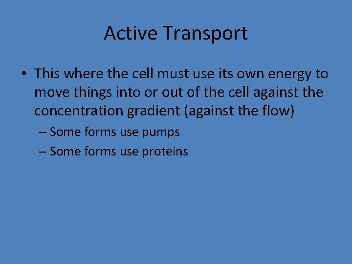 Active Transport • This where the cell must use its own energy to move