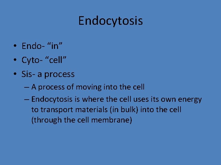 Endocytosis • Endo- “in” • Cyto- “cell” • Sis- a process – A process