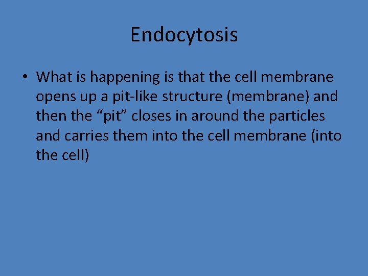 Endocytosis • What is happening is that the cell membrane opens up a pit-like