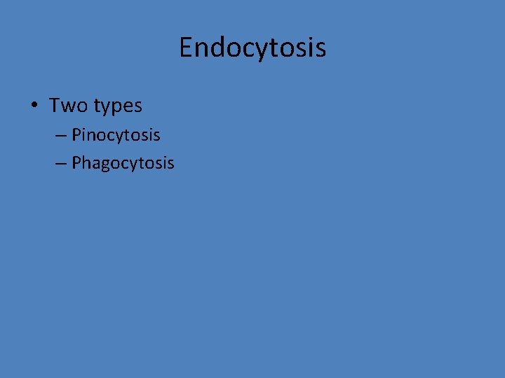 Endocytosis • Two types – Pinocytosis – Phagocytosis 