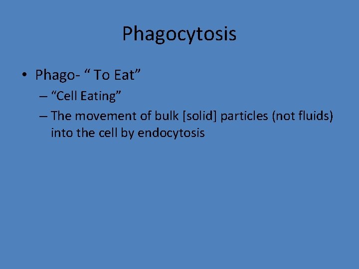 Phagocytosis • Phago- “ To Eat” – “Cell Eating” – The movement of bulk