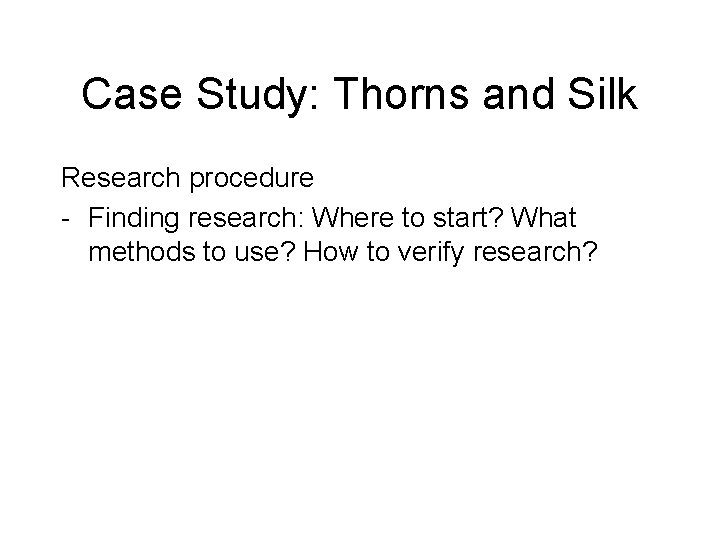 Case Study: Thorns and Silk Research procedure - Finding research: Where to start? What