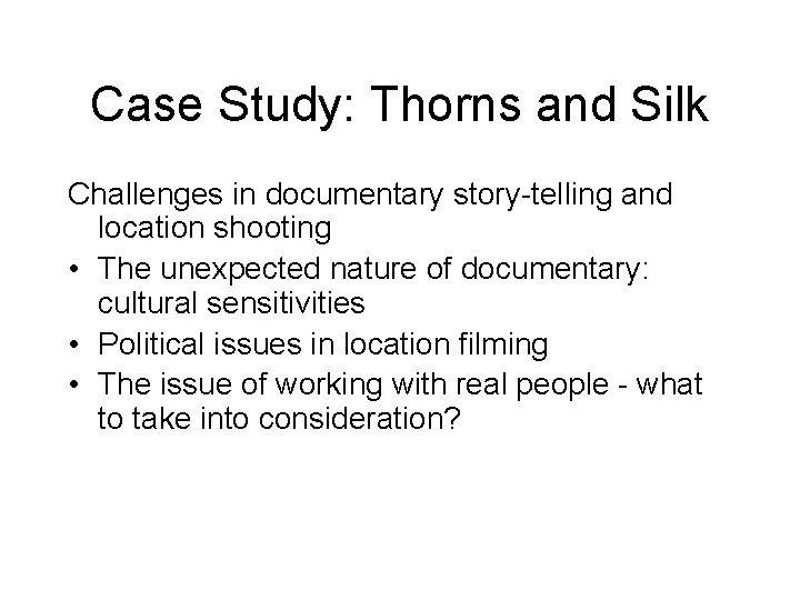 Case Study: Thorns and Silk Challenges in documentary story-telling and location shooting • The