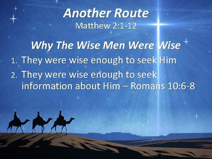 Another Route Matthew 2: 1 -12 Why The Wise Men Were Wise They were
