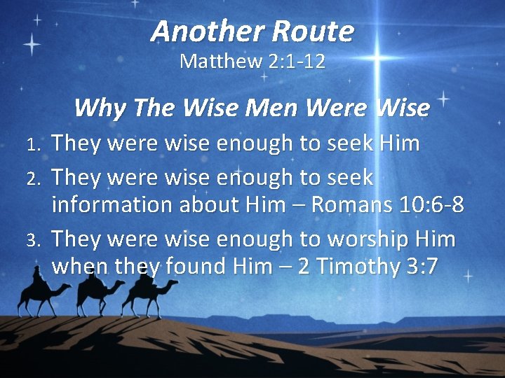 Another Route Matthew 2: 1 -12 Why The Wise Men Were Wise They were