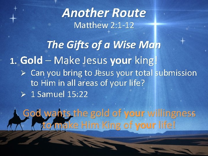 Another Route Matthew 2: 1 -12 The Gifts of a Wise Man 1. Gold