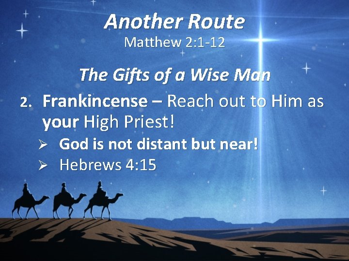 Another Route Matthew 2: 1 -12 The Gifts of a Wise Man 2. Frankincense