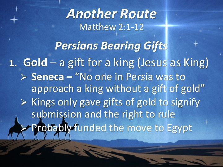 Another Route Matthew 2: 1 -12 Persians Bearing Gifts 1. Gold – a gift