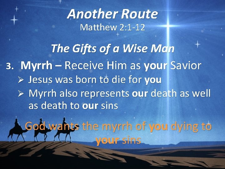 Another Route Matthew 2: 1 -12 The Gifts of a Wise Man 3. Myrrh