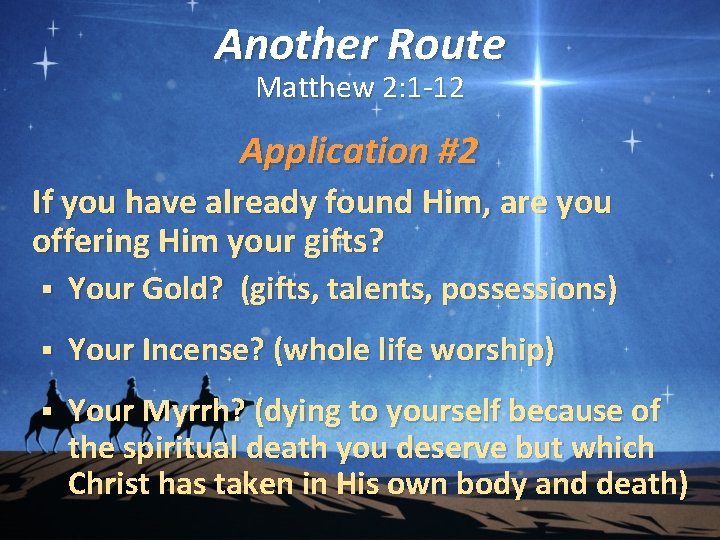 Another Route Matthew 2: 1 -12 Application #2 If you have already found Him,