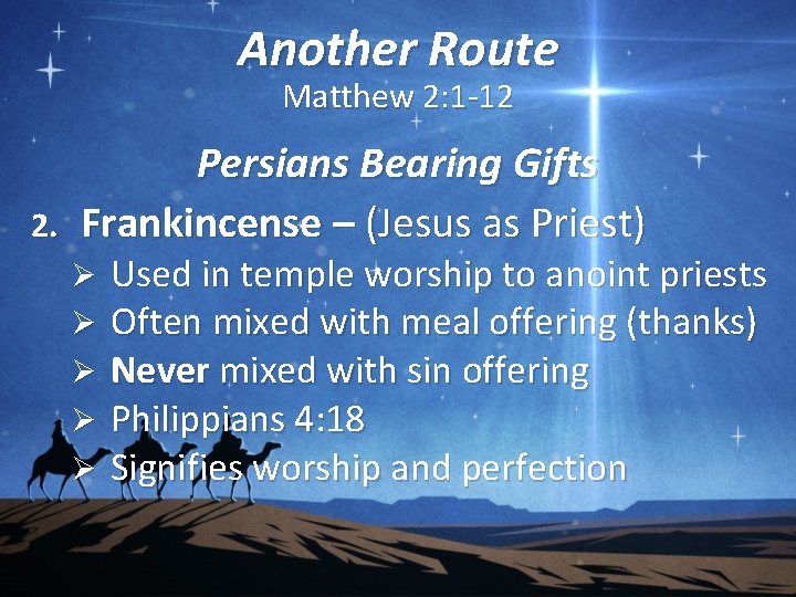 Another Route Matthew 2: 1 -12 Persians Bearing Gifts 2. Frankincense – (Jesus as