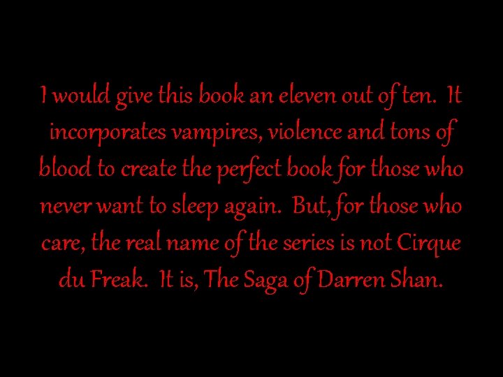 I would give this book an eleven out of ten. It incorporates vampires, violence