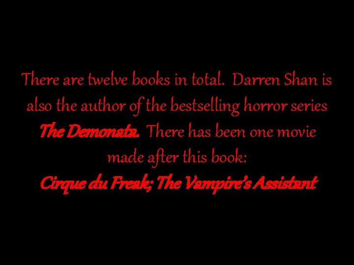 There are twelve books in total. Darren Shan is also the author of the