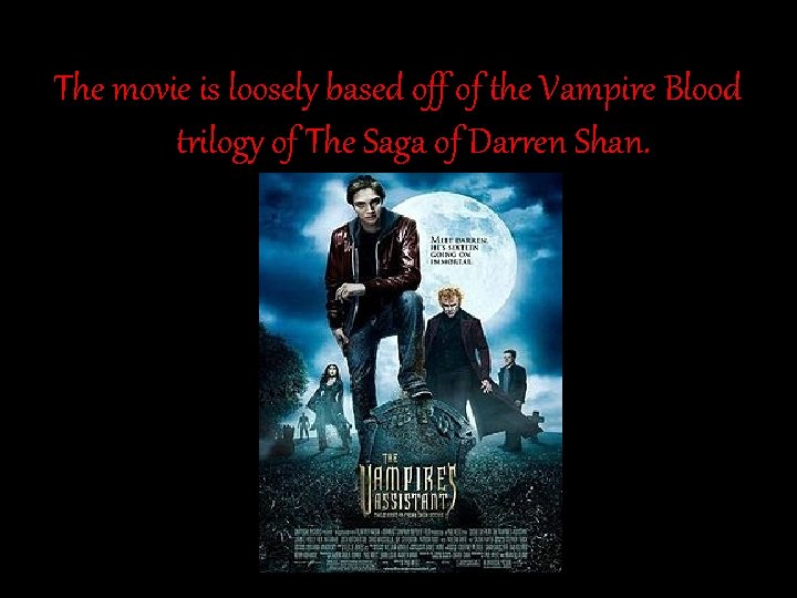 The movie is loosely based off of the Vampire Blood trilogy of The Saga