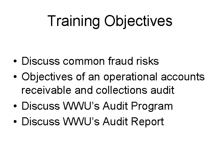 Training Objectives • Discuss common fraud risks • Objectives of an operational accounts receivable