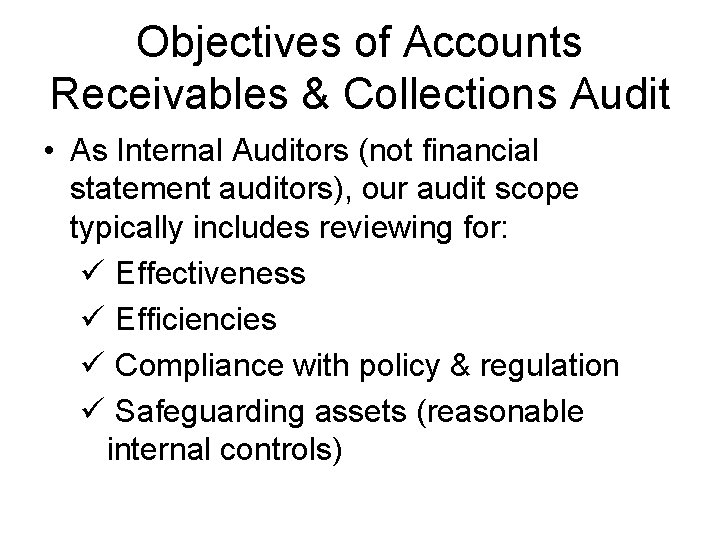 Objectives of Accounts Receivables & Collections Audit • As Internal Auditors (not financial statement