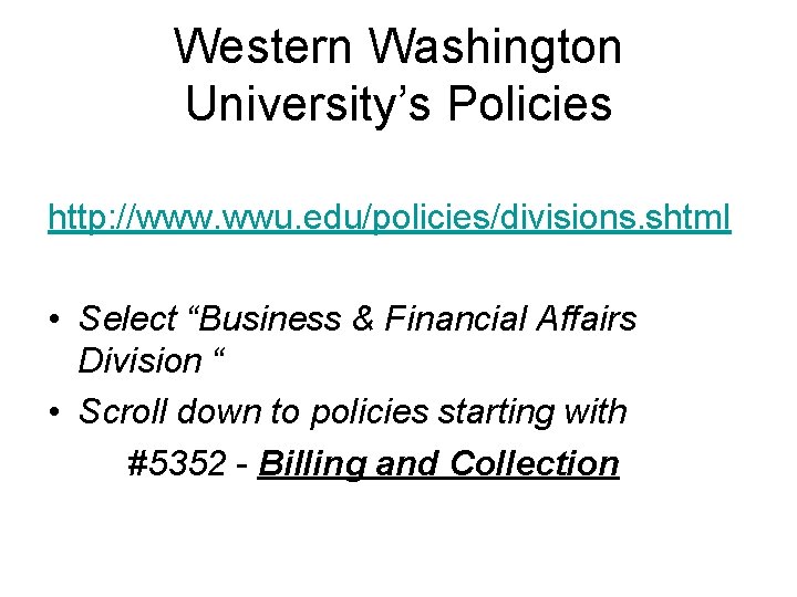 Western Washington University’s Policies http: //www. wwu. edu/policies/divisions. shtml • Select “Business & Financial