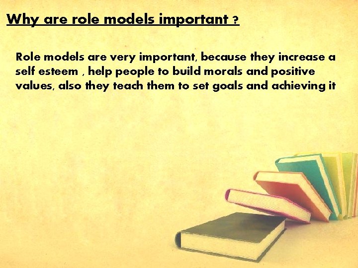 Why are role models important ? Role models are very important, because they increase