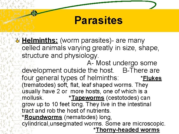 Parasites Helminths: (worm parasites)- are many celled animals varying greatly in size, shape, structure