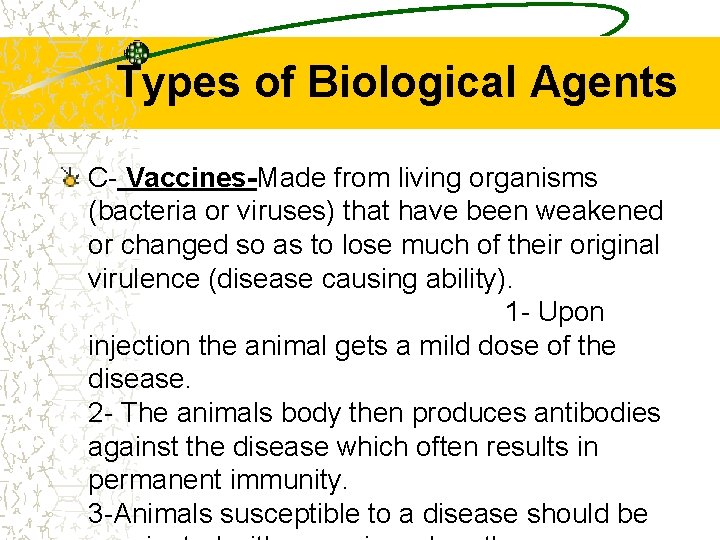 Types of Biological Agents C- Vaccines-Made from living organisms (bacteria or viruses) that have