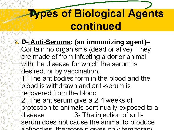 Types of Biological Agents continued D- Anti-Serums: (an immunizing agent)– Contain no organisms (dead