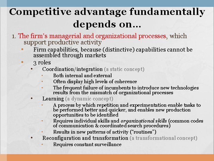 Competitive advantage fundamentally depends on … 1. The firm’s managerial and organizational processes, which