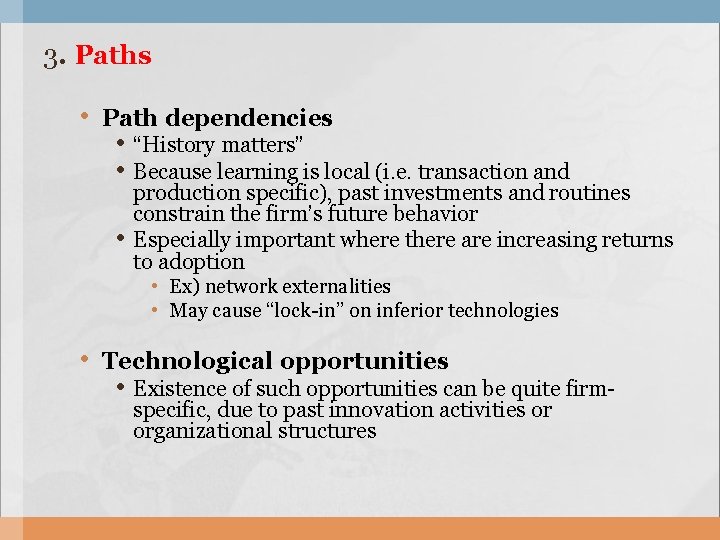 3. Paths • Path dependencies • “History matters” • Because learning is local (i.