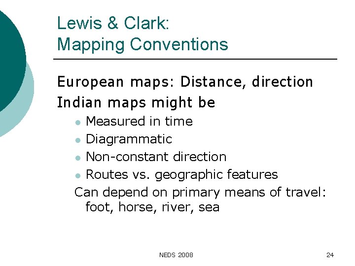 Lewis & Clark: Mapping Conventions European maps: Distance, direction Indian maps might be Measured