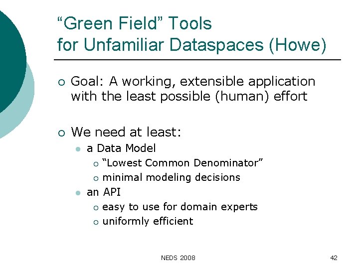 “Green Field” Tools for Unfamiliar Dataspaces (Howe) ¡ Goal: A working, extensible application with