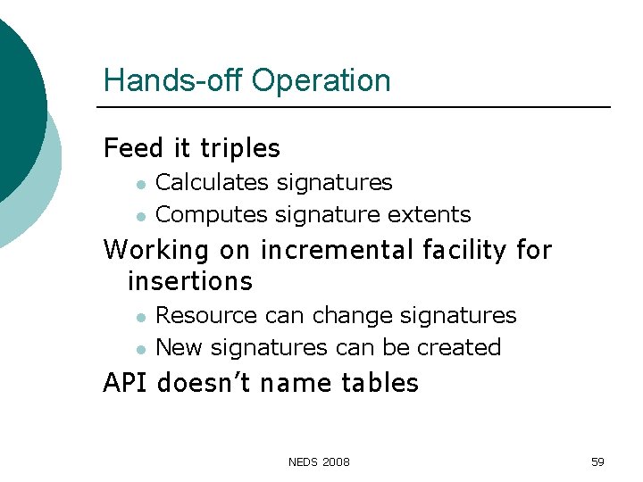 Hands-off Operation Feed it triples l l Calculates signatures Computes signature extents Working on