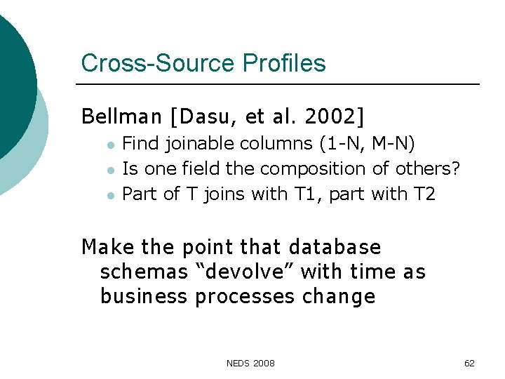 Cross-Source Profiles Bellman [Dasu, et al. 2002] l l l Find joinable columns (1