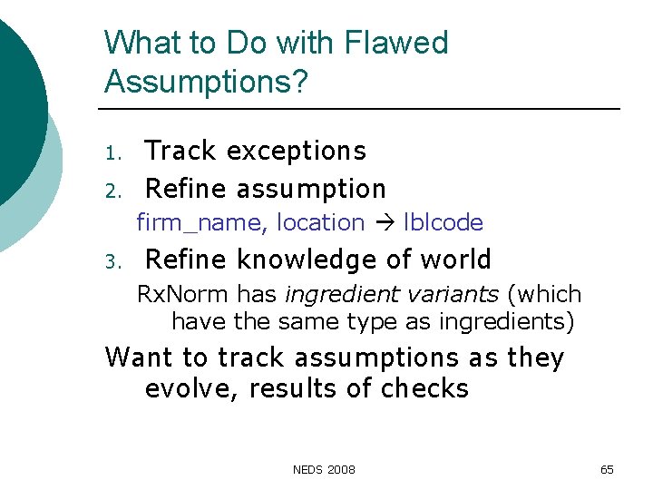 What to Do with Flawed Assumptions? 1. 2. Track exceptions Refine assumption firm_name, location