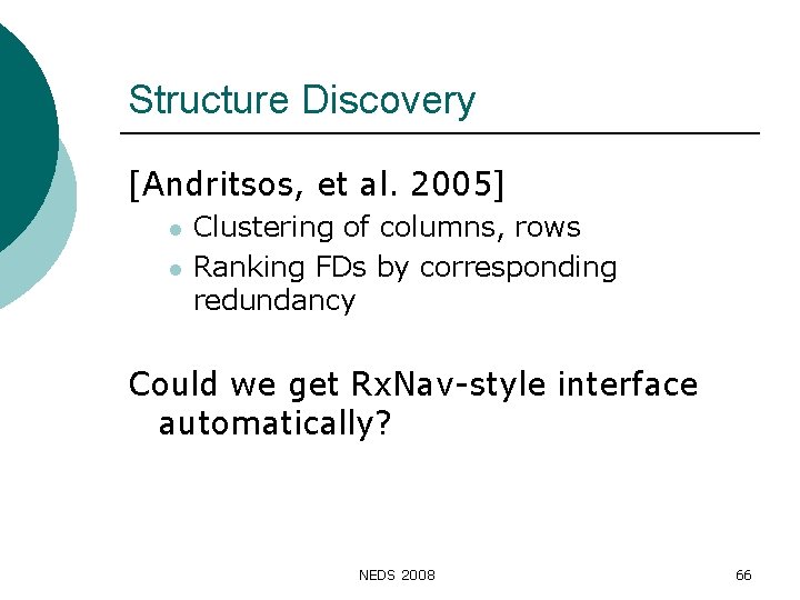 Structure Discovery [Andritsos, et al. 2005] l l Clustering of columns, rows Ranking FDs