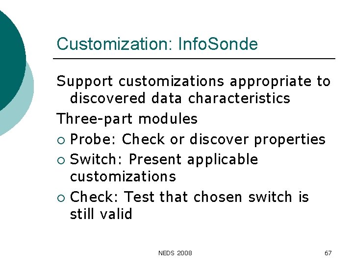 Customization: Info. Sonde Support customizations appropriate to discovered data characteristics Three-part modules ¡ Probe: